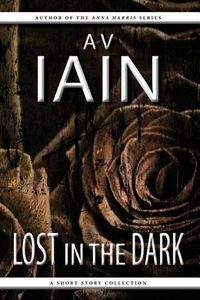 Cover image for Lost in the Dark: A Short Story Collection