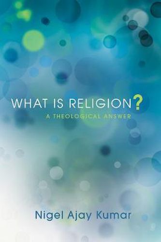 Cover image for What Is Religion?: A Theological Answer