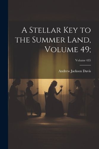 A Stellar Key to the Summer Land, Volume 49;; Volume 435