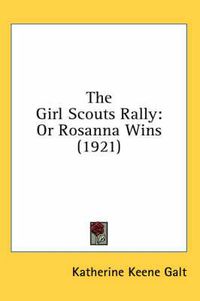 Cover image for The Girl Scouts Rally: Or Rosanna Wins (1921)