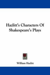 Cover image for Hazlitt's Characters Of Shakespeare's Plays