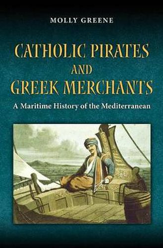 Catholic Pirates and Greek Merchants: A Maritime History of the Early Modern Mediterranean