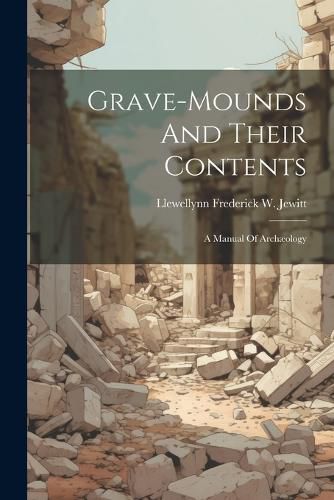 Cover image for Grave-mounds And Their Contents