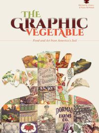 Cover image for Graphic Vegetable: Food and Art from America's Soil