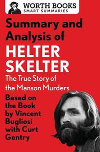 Cover image for Summary and Analysis of Helter Skelter: The True Story of the Manson Murders: Based on the Book by Vincent Bugliosi with Curt Gentry