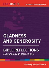 Cover image for Holy Habits Bible Reflections: Gladness and Generosity: 40 readings and reflections