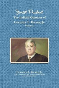 Cover image for Jurist Prudent -- The Judicial Opinions of Lawrence L. Koontz, Jr., Volume 7