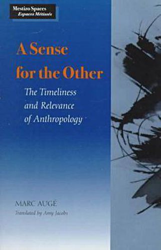 A Sense for the Other: The Timeliness and Relevance of Anthropology