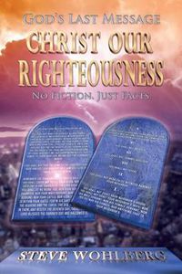 Cover image for God's Last Message: Christ Our Righteousness: No Fiction, Just Facts
