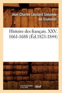 Cover image for Histoire Des Francais. XXV. 1661-1688 (Ed.1821-1844)