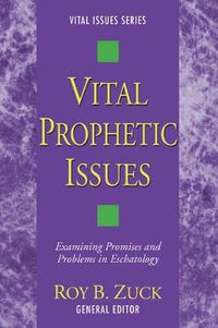 Cover image for Vital Prophetic Issues: Examining Promises and Problems in Eschatology