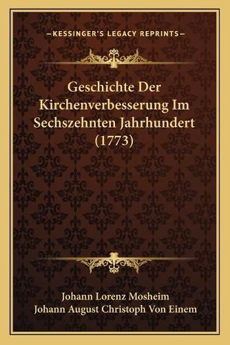 Cover image for Geschichte Der Kirchenverbesserung Im Sechszehnten Jahrhundert (1773)