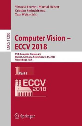 Cover image for Computer Vision - ECCV 2018: 15th European Conference, Munich, Germany, September 8-14, 2018, Proceedings, Part I