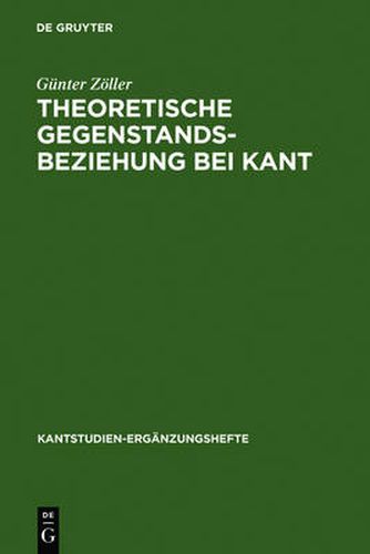 Cover image for Theoretische Gegenstandsbeziehung Bei Kant: Zur Systematischen Bedeutung Der Termini Objektive Realitat Und Objektive Gultigkeit in Der Kritik Der Reinen Vernunft