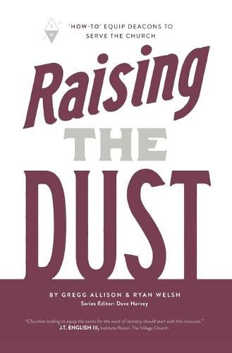 Cover image for Raising the Dust: How-To  Equip Deacons to Serve the Church