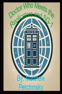 Cover image for Doctor Who Meets the Replicators and SG-1