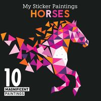 Cover image for My Sticker Paintings: Horses: 10 Magnificent Paintings