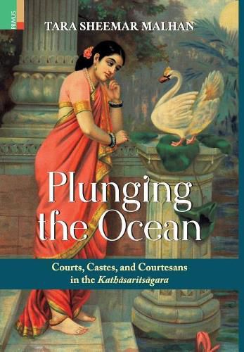 Cover image for Plunging the Ocean: Courts, Castes and Courtesans in The Kath&#257;sarits&#257;gara