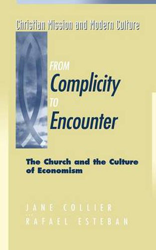 Cover image for From Complicity to Encounter: The Church and the Culture of Economism