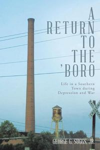 Cover image for A Return to the 'Boro: Life in a Southern Town during Depression and War