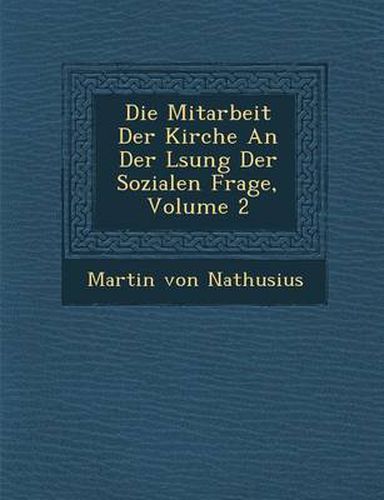 Die Mitarbeit Der Kirche an Der L Sung Der Sozialen Frage, Volume 2 ...