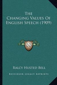 Cover image for The Changing Values of English Speech (1909)