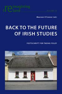 Cover image for Back to the Future of Irish Studies: Festschrift for Tadhg Foley