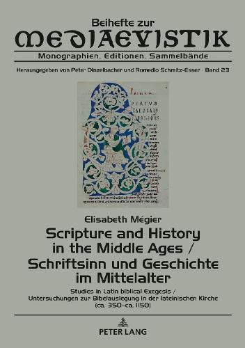 Scripture and History in the Middle Ages / Schriftsinn Und Geschichte Im Mittelalter: Studies in Latin Biblical Exegesis (Ca. 350-Ca. 1150) / Untersuchungen Zur Bibelauslegung in Der Lateinischen Kirche (Ca. 350-Ca. 1150)