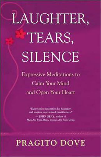 Cover image for Laughter, Tears, Silence: Expressive Meditations to Calm Your Mind and Open Your Heart