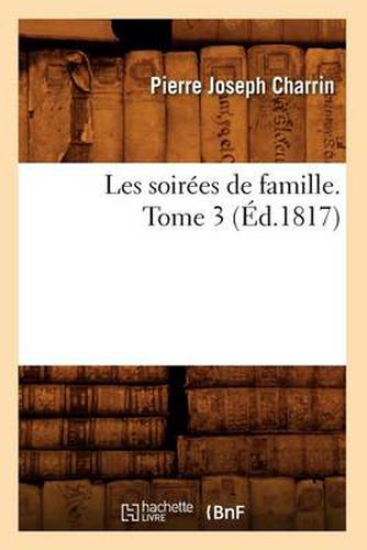 Les Soirees de Famille. Tome 3 (Ed.1817)