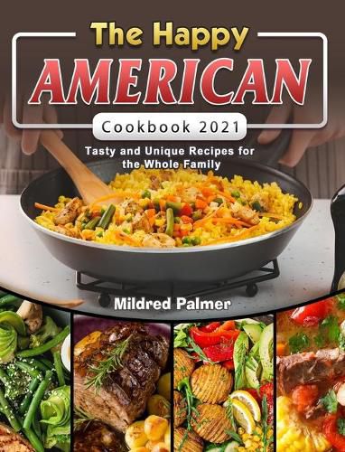 Cover image for The Happy American Cookbook 2021: Tasty and Unique Recipes for the Whole Family