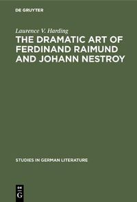 Cover image for The dramatic art of Ferdinand Raimund and Johann Nestroy: A critical study