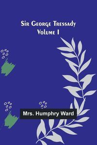 Cover image for Sir George Tressady Volume I