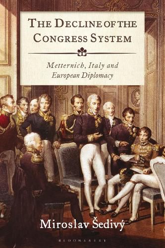 Cover image for The Decline of the Congress System: Metternich, Italy and European Diplomacy