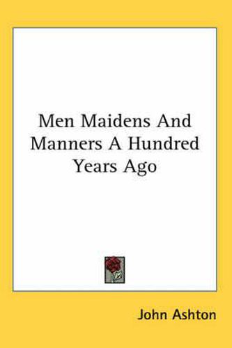 Men Maidens and Manners a Hundred Years Ago