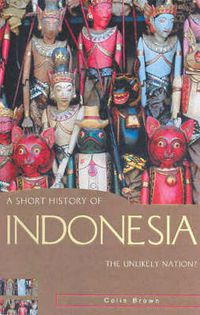 Cover image for A Short History of Indonesia: The Unlikely Nation?