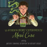 Cover image for The Hitherto Secret Experiments of Marie Curie