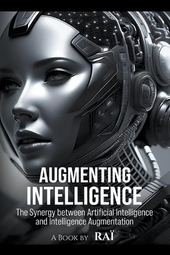 Cover image for Augmenting Intelligence, The Synergy between Artificial Intelligence and Intelligence Augmentation