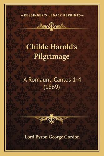 Cover image for Childe Harolda Acentsacentsa A-Acentsa Acentss Pilgrimage Childe Harolda Acentsacentsa A-Acentsa Acentss Pilgrimage: A Romaunt, Cantos 1-4 (1869) a Romaunt, Cantos 1-4 (1869)