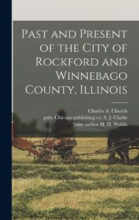 Cover image for Past and Present of the City of Rockford and Winnebago County, Illinois