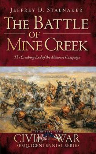 Cover image for The Battle of Mine Creek: The Crushing End of the Missouri Campaign