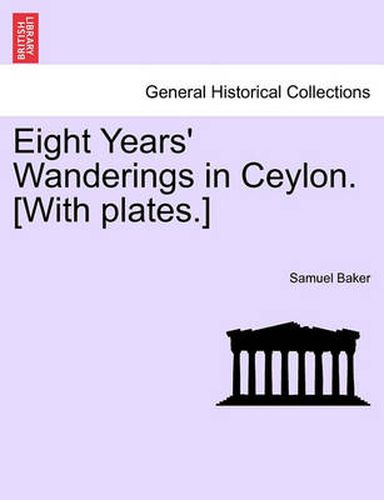 Cover image for Eight Years' Wanderings in Ceylon. [With Plates.]