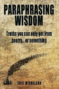 Cover image for Paraphrasing Wisdom: Truths You Can Only Get From Poetry... Or Something