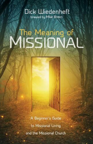 The Meaning of Missional: A Beginner's Guide to Missional Living and the Missional Church