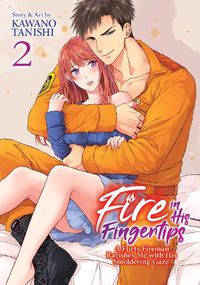 Cover image for Fire in His Fingertips: A Flirty Fireman Ravishes Me with His Smoldering Gaze Vol. 2