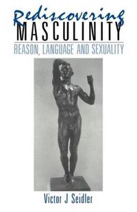 Cover image for Rediscovering Masculinity: Reason, Language and Sexuality