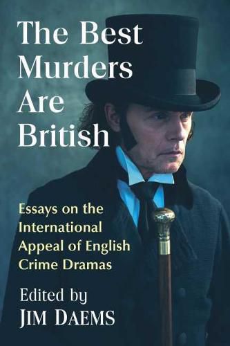 Cover image for The Best Murders Are British: Essays on the International Appeal of English Crime Dramas