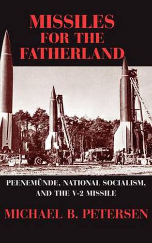 Cover image for Missiles for the Fatherland: Peenemunde, National Socialism, and the V-2 Missile