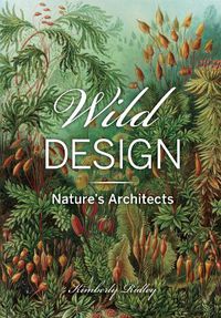 Cover image for Wild Design: The Architecture of Nature