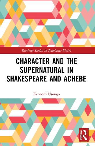 Cover image for Character and the Supernatural in Shakespeare and Achebe